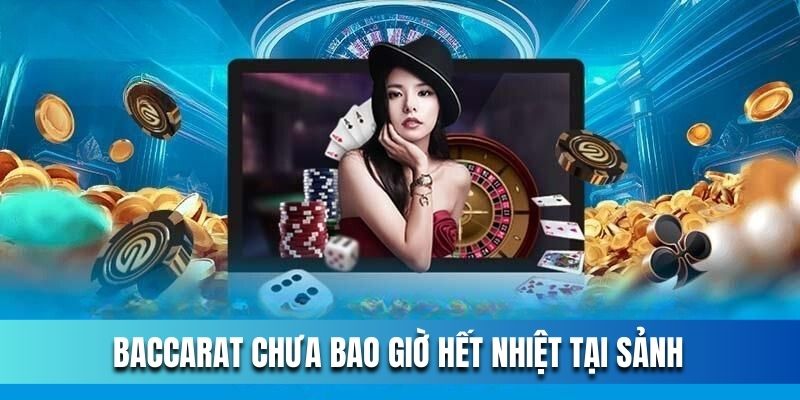 baccarat-chua-bao-gio-het-nhiet-tai-sanh